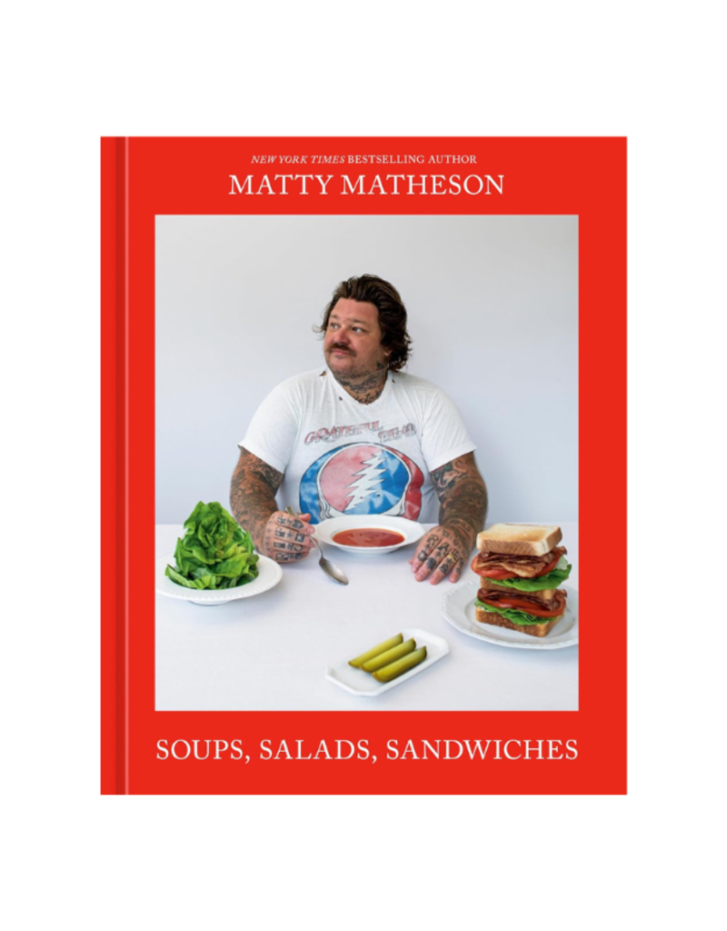 Matty Matheson: Soups, Salads, Sandwiches Cookbook