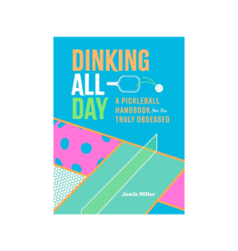 Raincoast Books Dinking All Day: A Pickleball Handbook