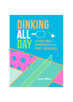 Raincoast Books Dinking All Day: A Pickleball Handbook