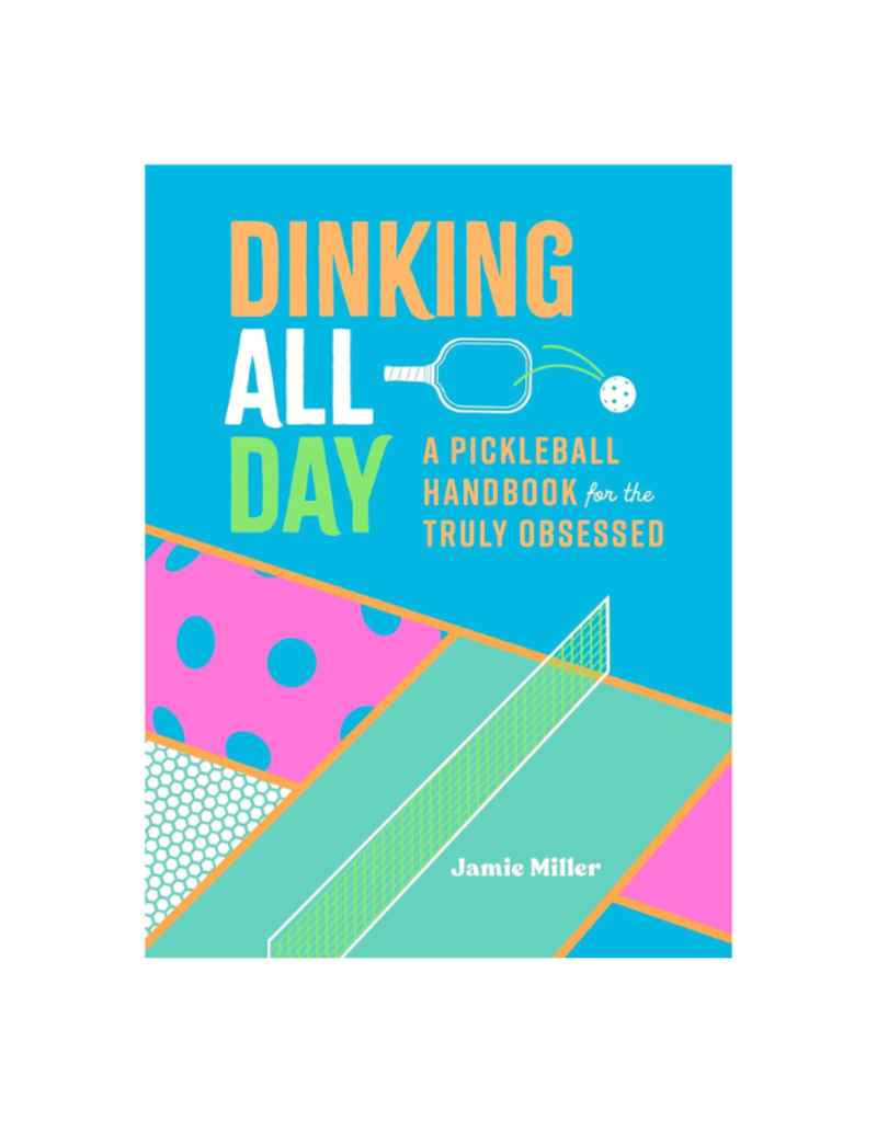 Raincoast Books Dinking All Day: A Pickleball Handbook