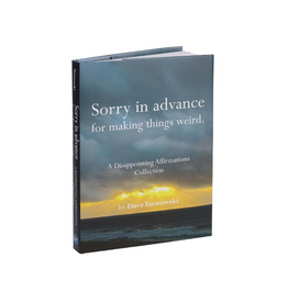 Raincoast Books Sorry in Advance for Making Things Weird: A Disappointing Affirmations Collection