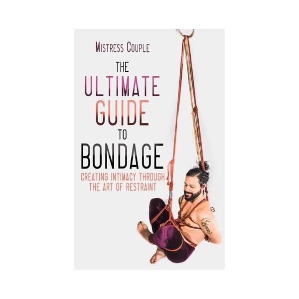 The Ultimate Guide to Bondage