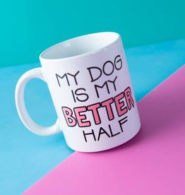 My Dog is My Better Half 11 oz. Mug