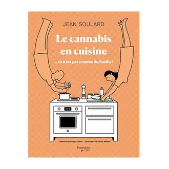 Flammarion Cannabis en cuisine... ce n'est pas comme du basilic! Flammarion Cannabis en cuisine... ce n'est pas comme du basilic!