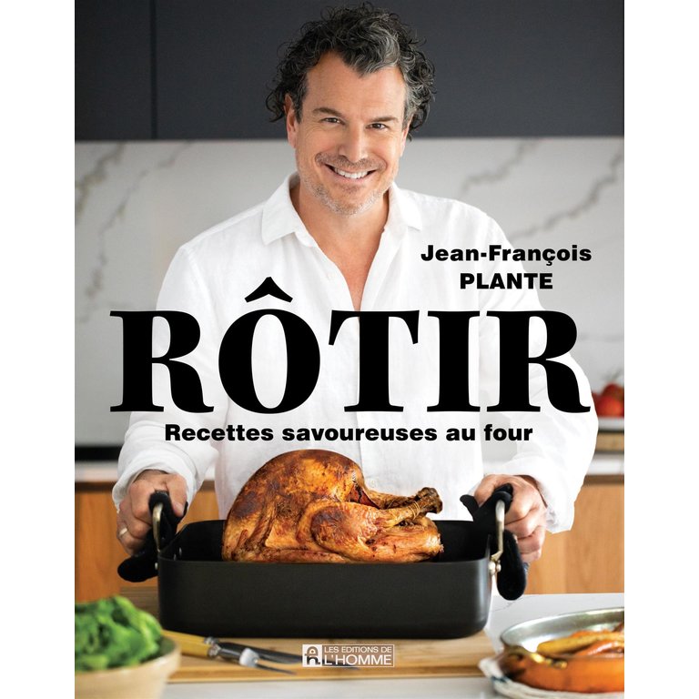 Éditions de l'Homme Jean-François Plante - Rôtir, recettes savoureuses au four (French)