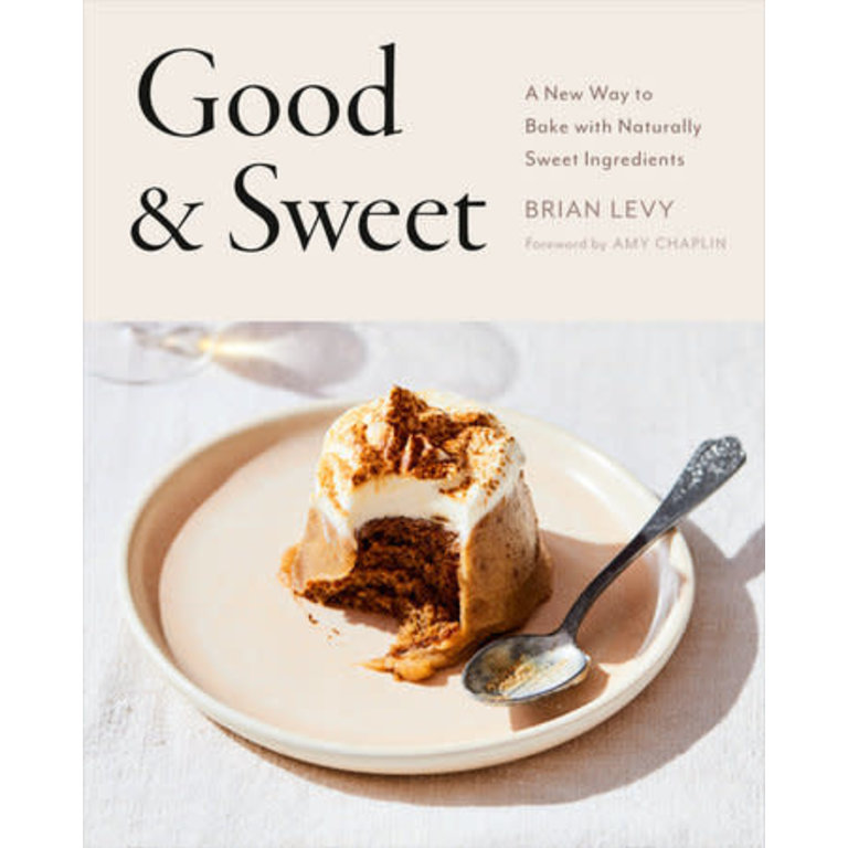 Penguin Brian Levy - Good & Sweet : A New Way to Bake with Naturally Sweet Ingredients