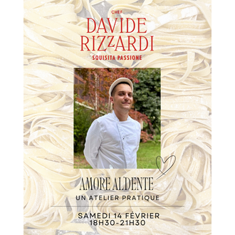 Davide Rizzardi Chef Davide Rizzardi - Menu de Saint-Valentin "Amore Al Dente"- 14 Février