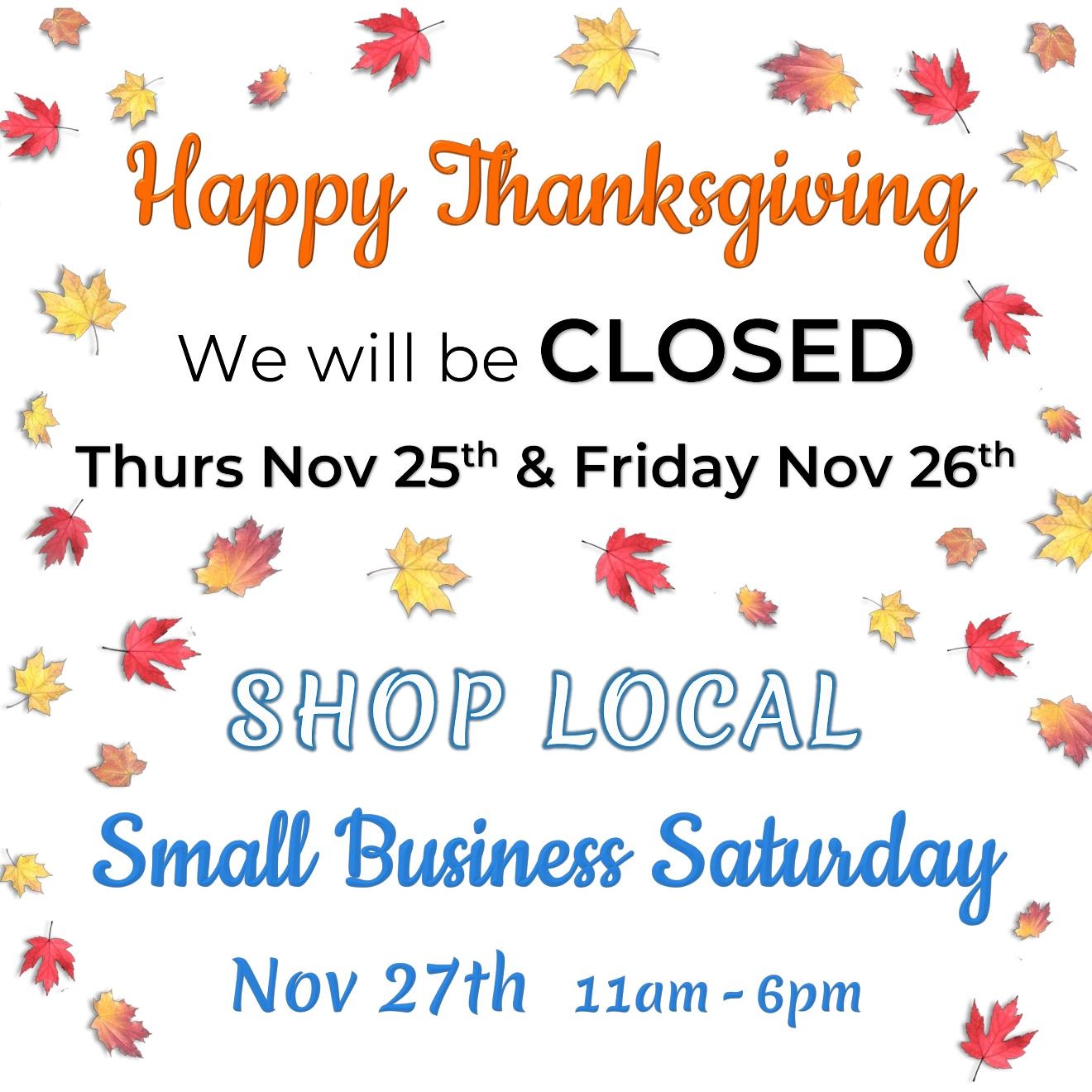 Closed for Thanksgiving (Thurs & Fri)