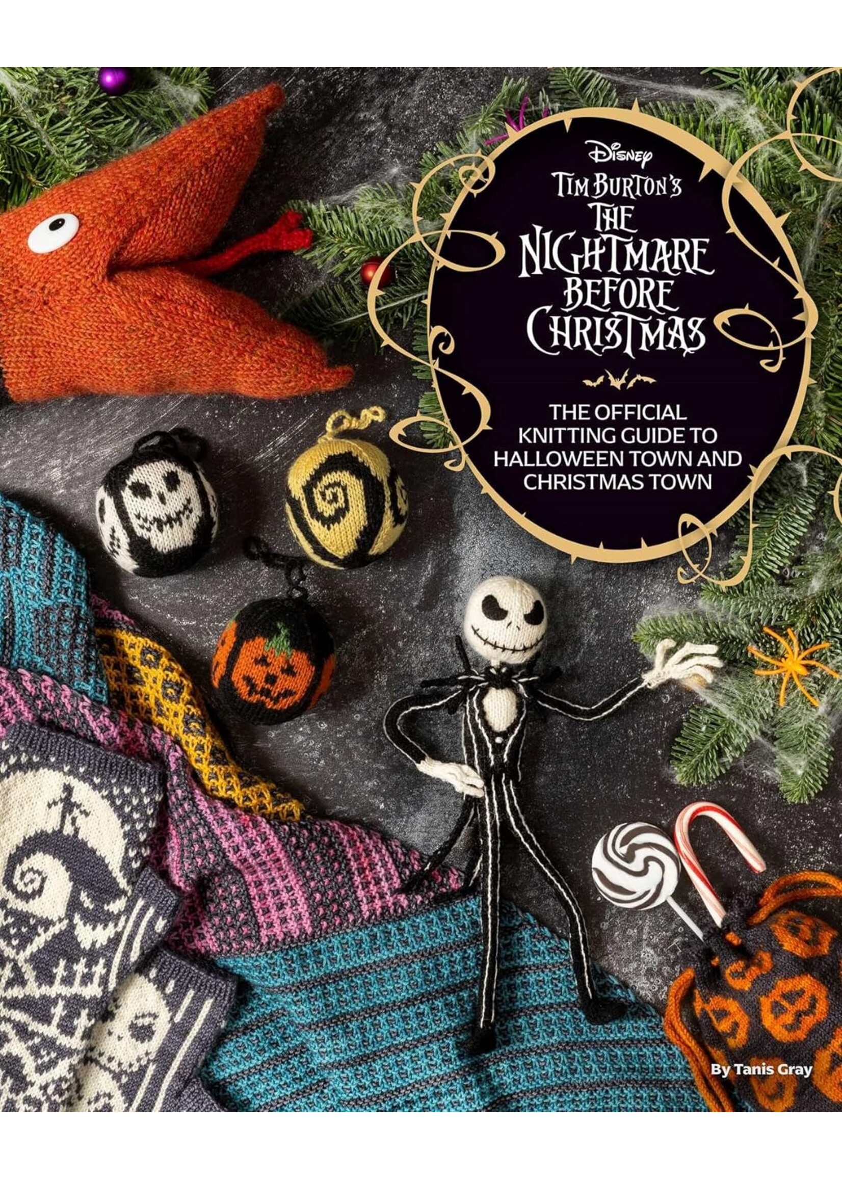 Tanis Gray The Disney Tim Burton's Nightmare Before Christmas: The Official Knitting Guide to Halloween Town and Christmas Town