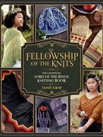 Tanis Gray The Fellowship of the Knits: Lord of the Rings: The Unofficial Knitting Book