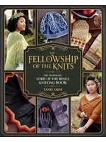 Tanis Gray The Fellowship of the Knits: Lord of the Rings: The Unofficial Knitting Book