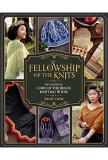 Tanis Gray The Fellowship of the Knits: Lord of the Rings: The Unofficial Knitting Book