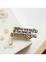 Gray Muse Brave Enough Enamel Pin - Black & White