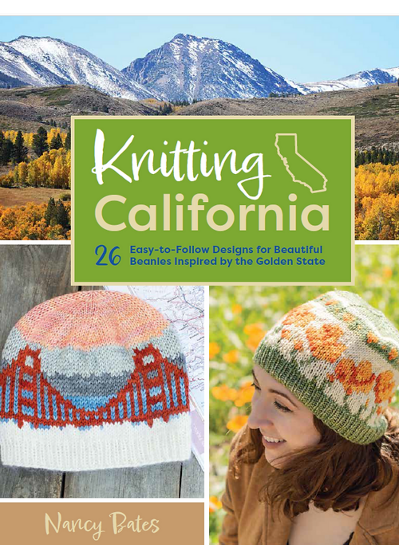 Nancy Bates Knitting California: 26 Easy-To-Follow Designs for Beautiful Beanies Inspired by the Golden State by Nancy Bates