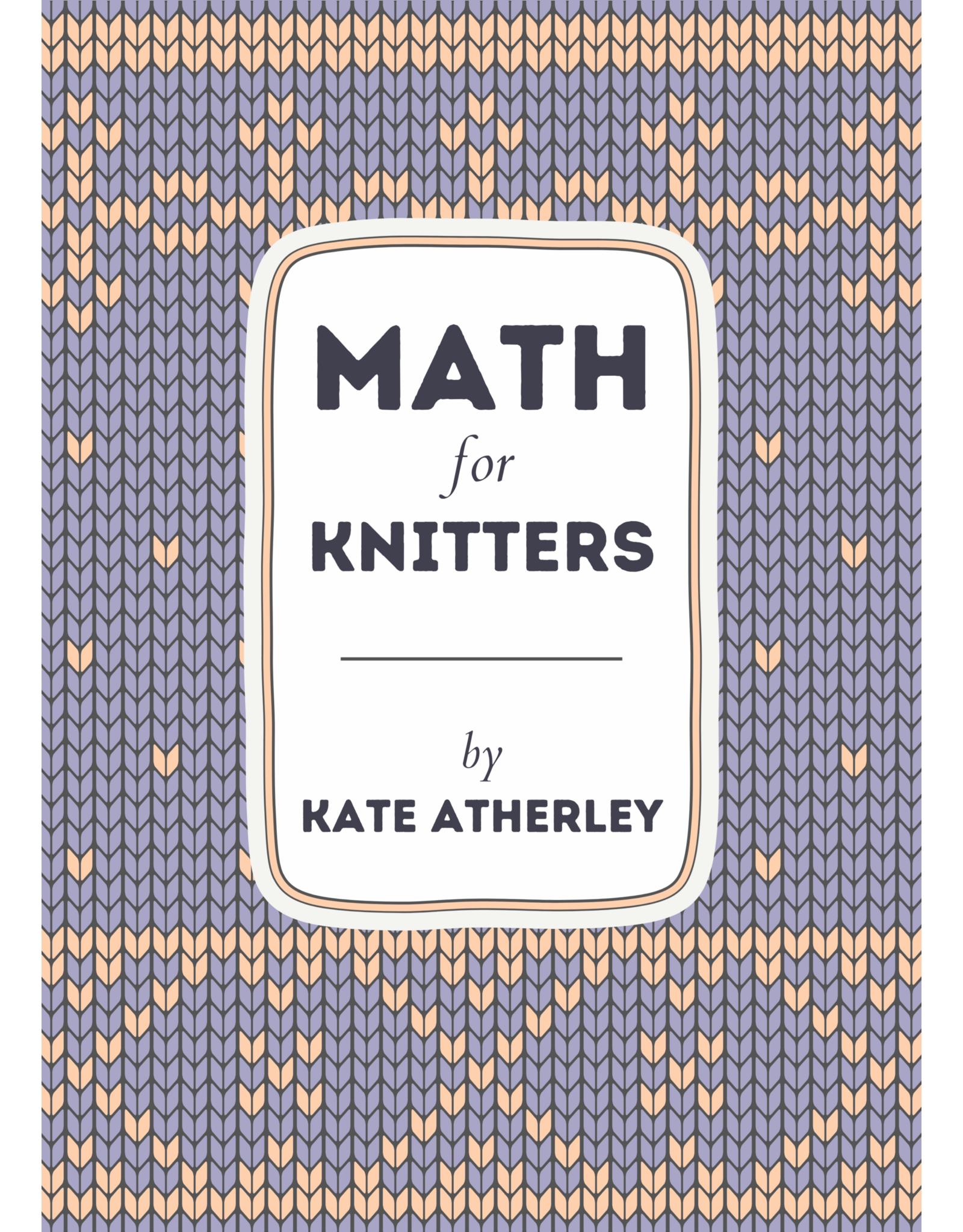 Kate Atherley Math for Knitters by Kate Atherley