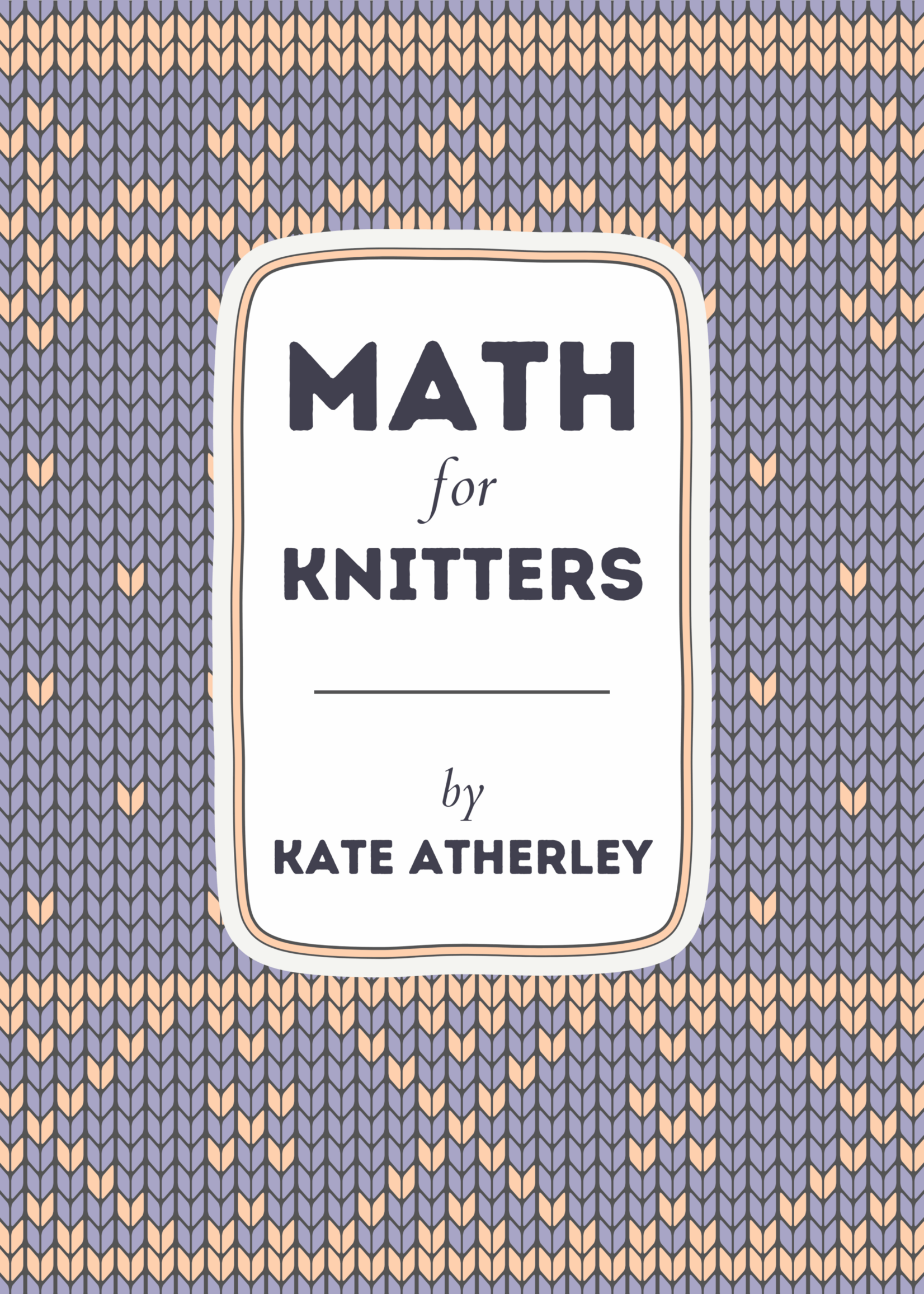 Kate Atherley Math for Knitters by Kate Atherley