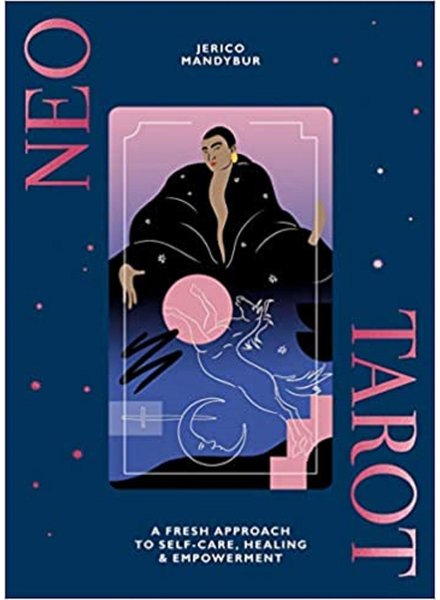 Neo Tarot:  A Fresh Approach to Self-Care, Healing & Empowerment