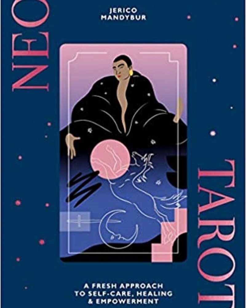 Neo Tarot:  A Fresh Approach to Self-Care, Healing & Empowerment