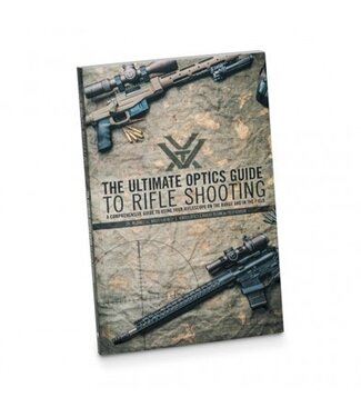 Vortex The Ultimate Optics Guide to Rifle Shooting: A Comprehensive Guide to Using Your Riflescope on the Range and in the Field