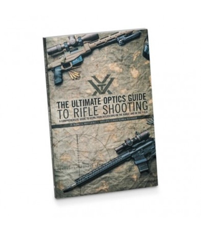 Vortex The Ultimate Optics Guide to Rifle Shooting: A Comprehensive Guide to Using Your Riflescope on the Range and in the Field