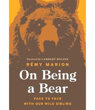On Being a Bear: Face to Face with Our Wild Sibling Book by Rémy Marion
