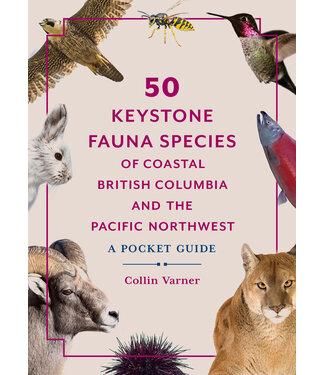 Heritage House 50 Keystone Fauna Species of Costal BC and the Pacific North West by Collin Varner