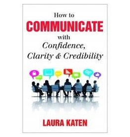 How to Communicate with Confidence, Clarity & Credibility