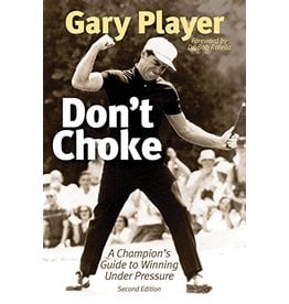 Don't Choke:  A Champion's Guide to Winning Under Pressure