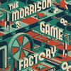 The Morrison Game Factory