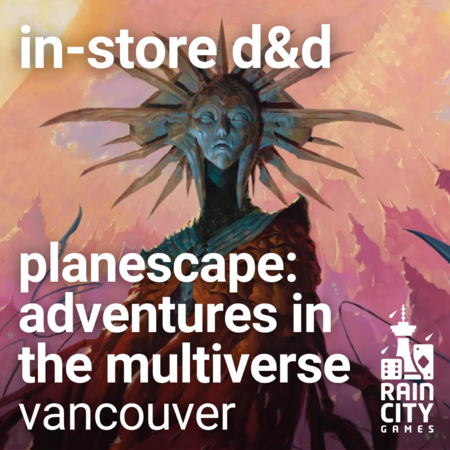 Planescape: Adventures in the Multiverse - In-Store D&D - Vancouver: 6-Session Campaign
