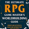 The Ultimate RPG Game Master's Worldbuilding Guide