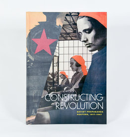 Constructing Revolution: Soviet Propaganda Posters, 1917-1947
