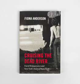 Cruising the Dead River: David Wojnarowicz and New York's Ruined Waterfront