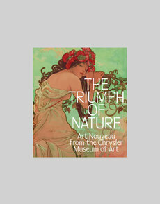 The Triumph of Nature: Art Nouveau from the Chrysler Museum of Art