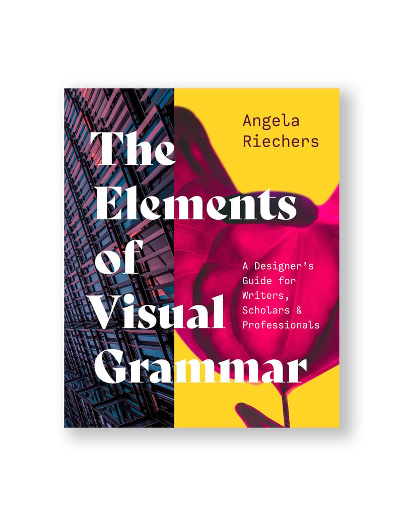The Elements of Visual Grammar: A Designer's Guide for Writers, Scholars, and Professionals