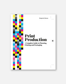 Print Production: A Complete Guide to Planning, Printing and Packaging