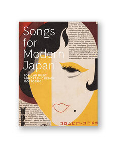 Songs for Modern Japan: Popular Music and Graphic Design, 1900–1950