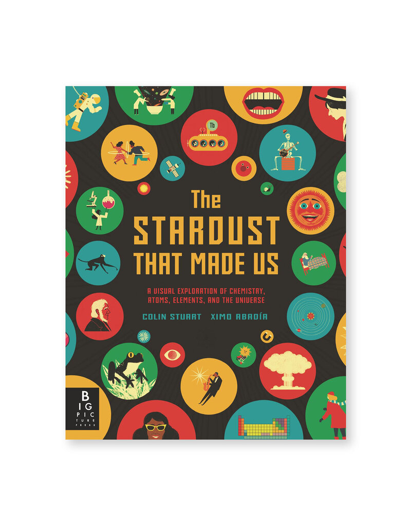 The Stardust That Made Us: A Visual Exploration of Chemistry, Atoms, Elements, and the Universe