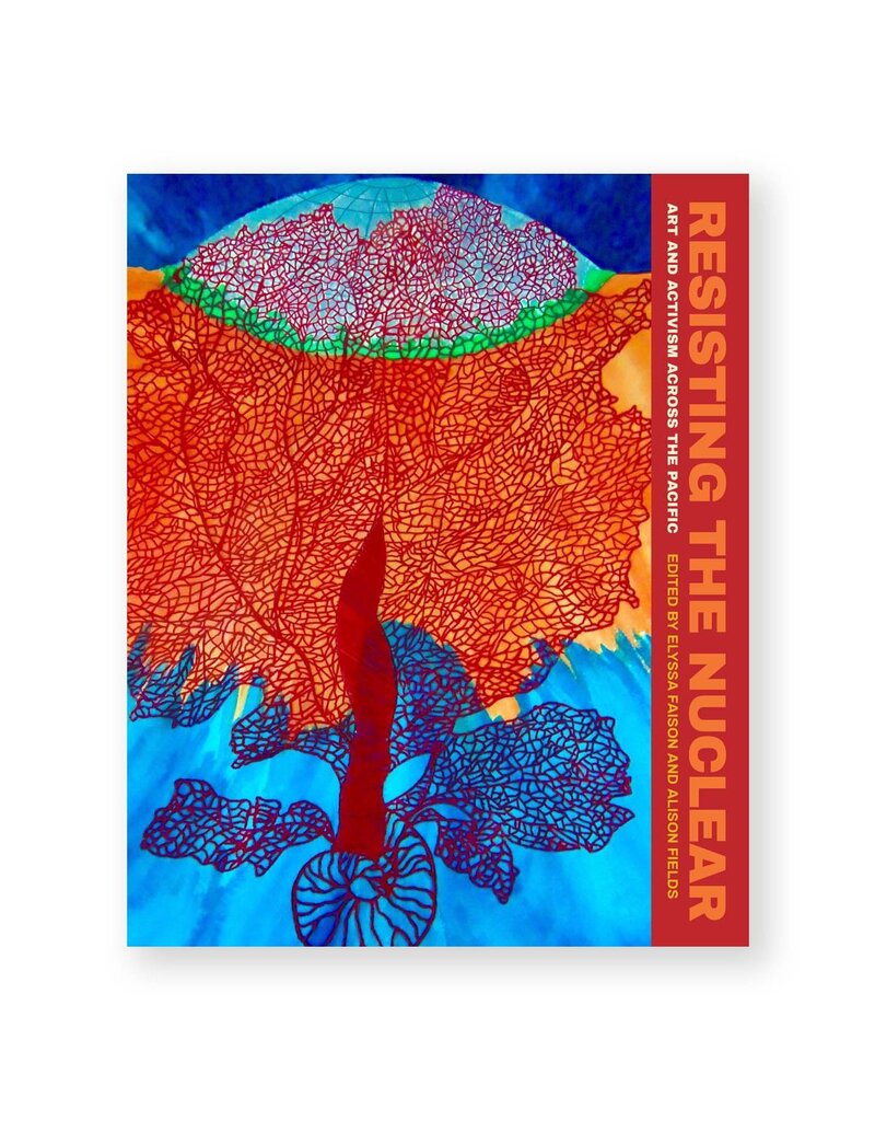 Resisting the Nuclear: Art and Activism across the Pacific