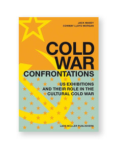 Cold War Confrontations: US Exhibitions and Their Role in the Cultural Cold War