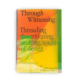 Through Witnessing: Threading the Critiquing, Making, Teaching of Design