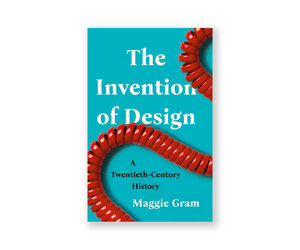 The Invention of Design: A Twentieth-Century History - Poster