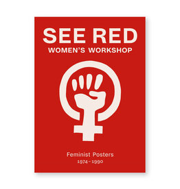 See Red Women's Workshop: Feminist Posters 1974–1990