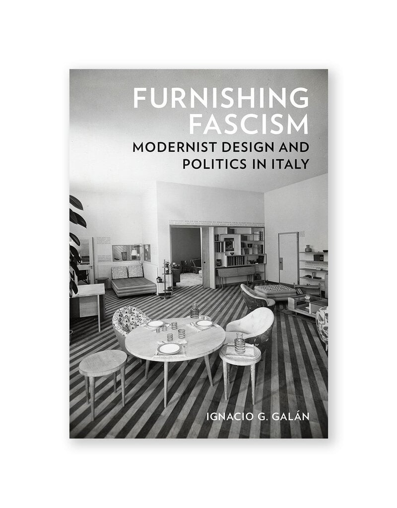Furnishing Fascism: Modernist Design and Politics in Italy