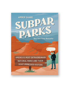 Subpar Parks: America's Most Extraordinary National Parks and Their Least Impressed Visitors