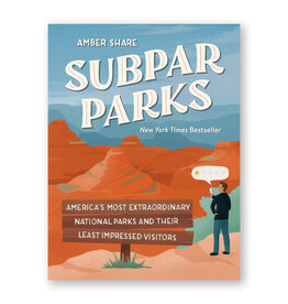 Subpar Parks: America's Most Extraordinary National Parks and Their Least Impressed Visitors