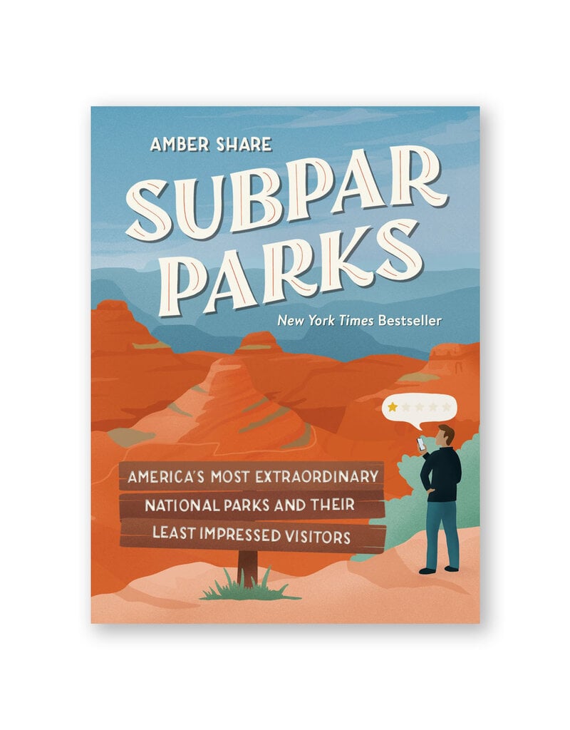 Subpar Parks: America's Most Extraordinary National Parks and Their Least Impressed Visitors
