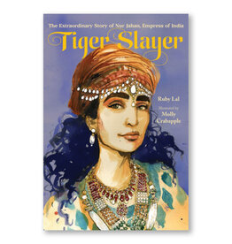 Tiger Slayer: The Extraordinary Story of Nur Jahan, Empress of India