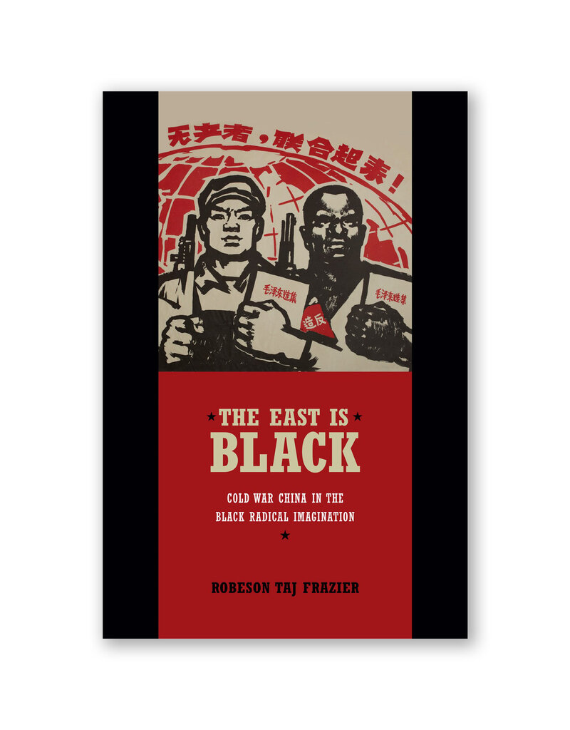 The East Is Black: Cold War China in the Black Radical Imagination