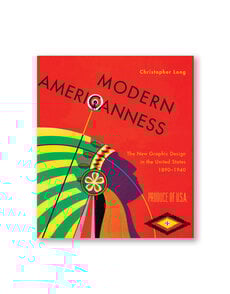 Modern Americanness: The New Graphic Design in the United States, 1890–1940